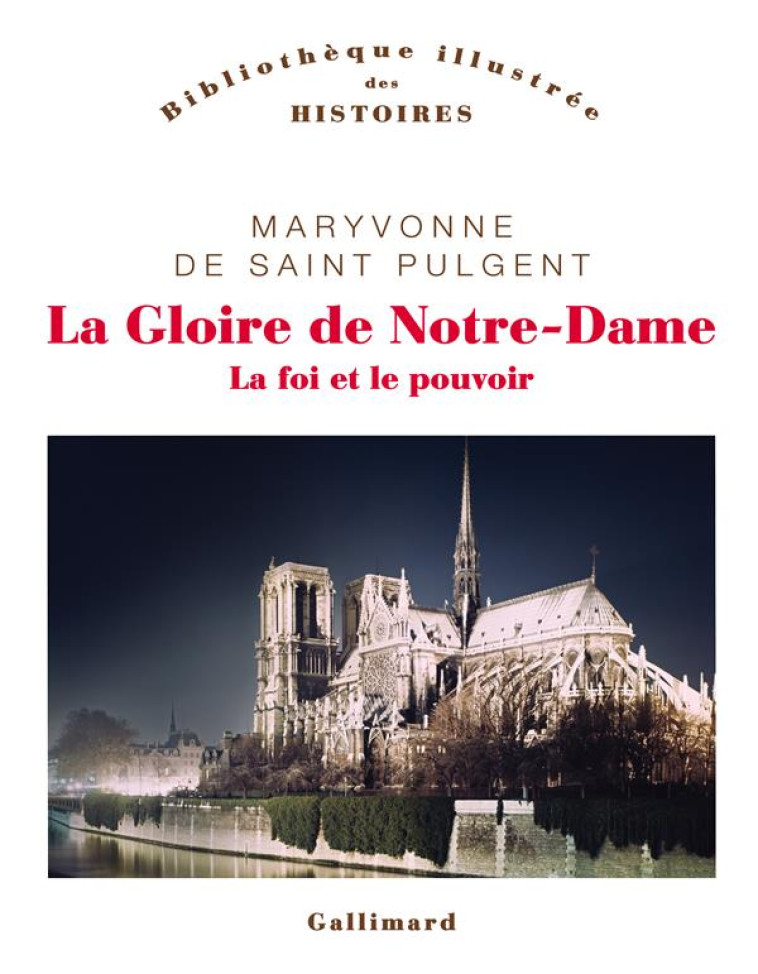 LA GLOIRE DE NOTRE-DAME - LA FOI ET LE POUVOIR - SAINT PULGENT M D. - GALLIMARD