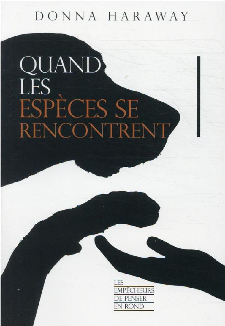 QUAND LES ESPECES SE RENCONTRENT - HARAWAY DONNA - LA DECOUVERTE