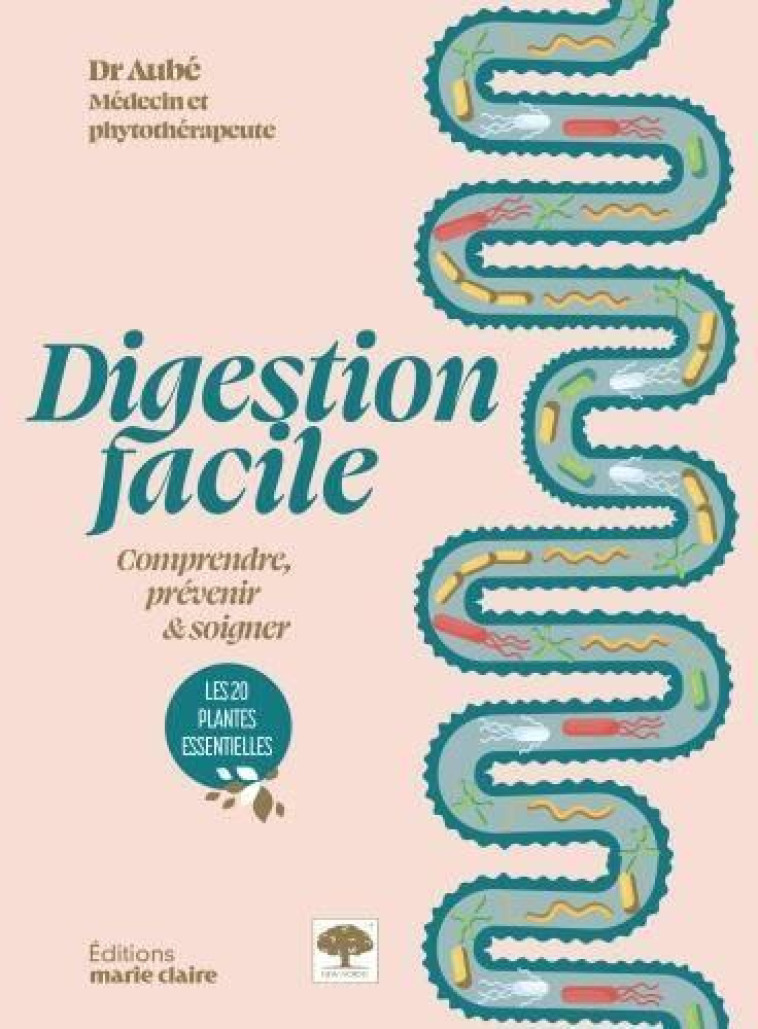 DIGESTION FACILE - COMPRENDRE, PREVENIR ET SOIGNER - AUBE PATRICK DR - MARIE-CLAIRE