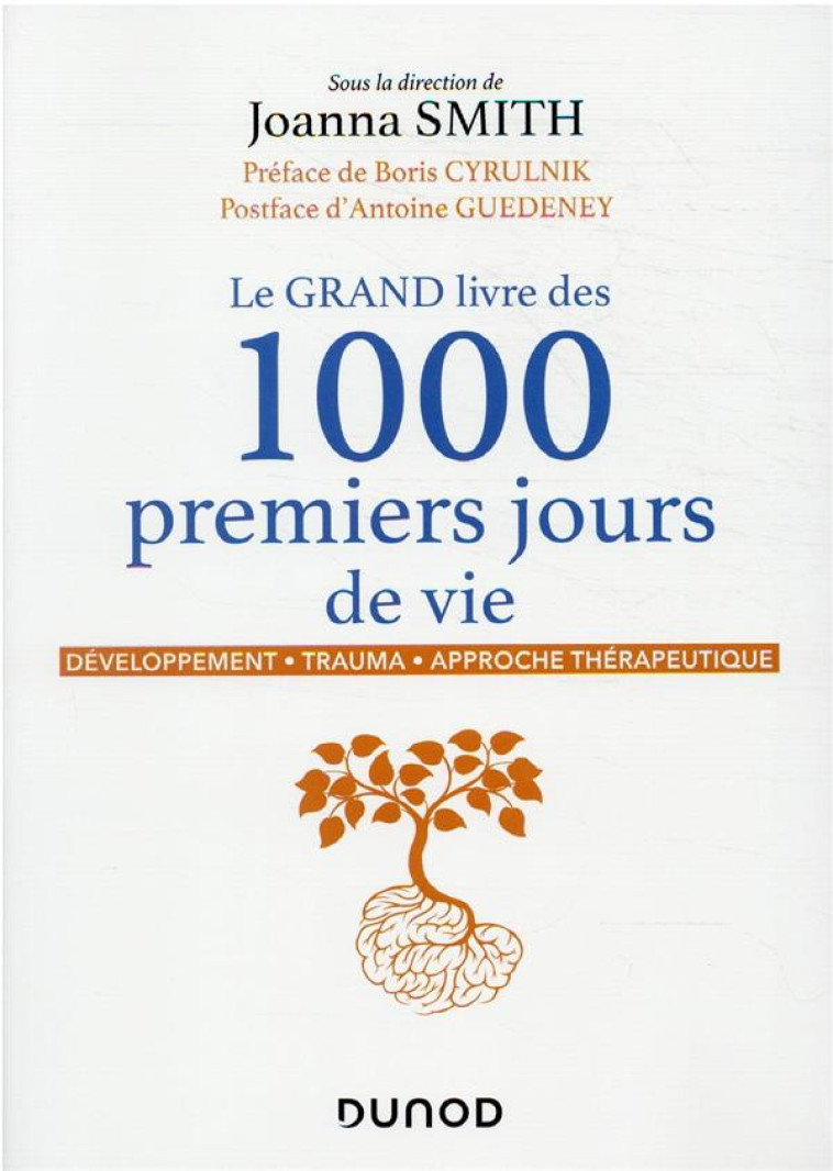 LE GRAND LIVRE DES 1000 PREMIERS JOURS DE VIE - DEVELOPPEMENT - TRAUMA - APPROCHE THERAPEUTIQUE - SMITH JOANNA - DUNOD