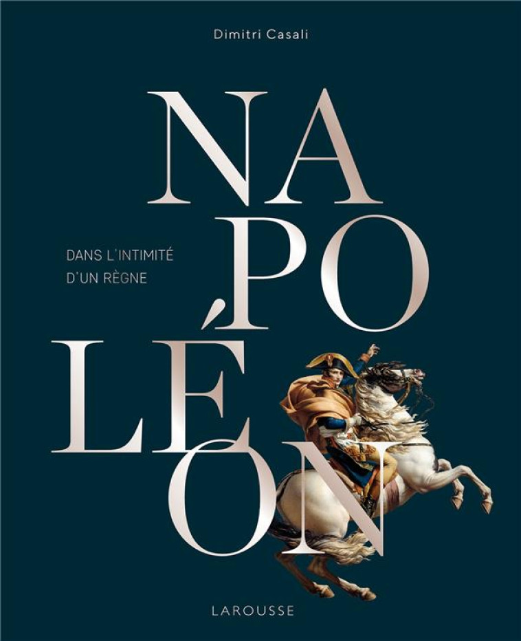 NAPOLEON, DANS L-INTIMITE D-UN REGNE - CASALI DIMITRI - LAROUSSE