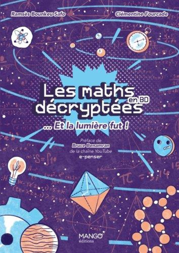 LES MATHS DECRYPTEES ET LA LUMIERE FUT ! - UN LANGAGE POUR DIRE LE MONDE ET PERCER SES MYSTERES - BOUNKEU SAFO - MANGO