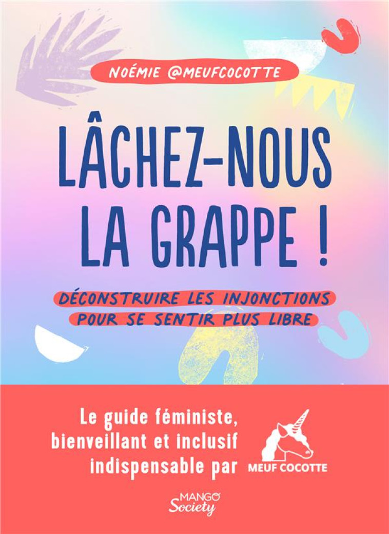 LACHEZ-NOUS LA GRAPPE ! - DECONSTRUIRE LES INJONCTIONS POUR SE SENTIR PLUS LIBRE - NOEMIE  MEUFCOCOTTE - MANGO