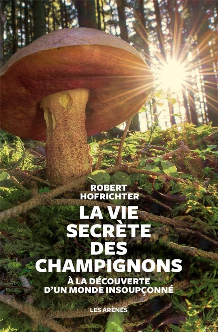 LA VIE SECRETE DES CHAMPIGNONS - HOFRICHTER ROBERT - LATTES