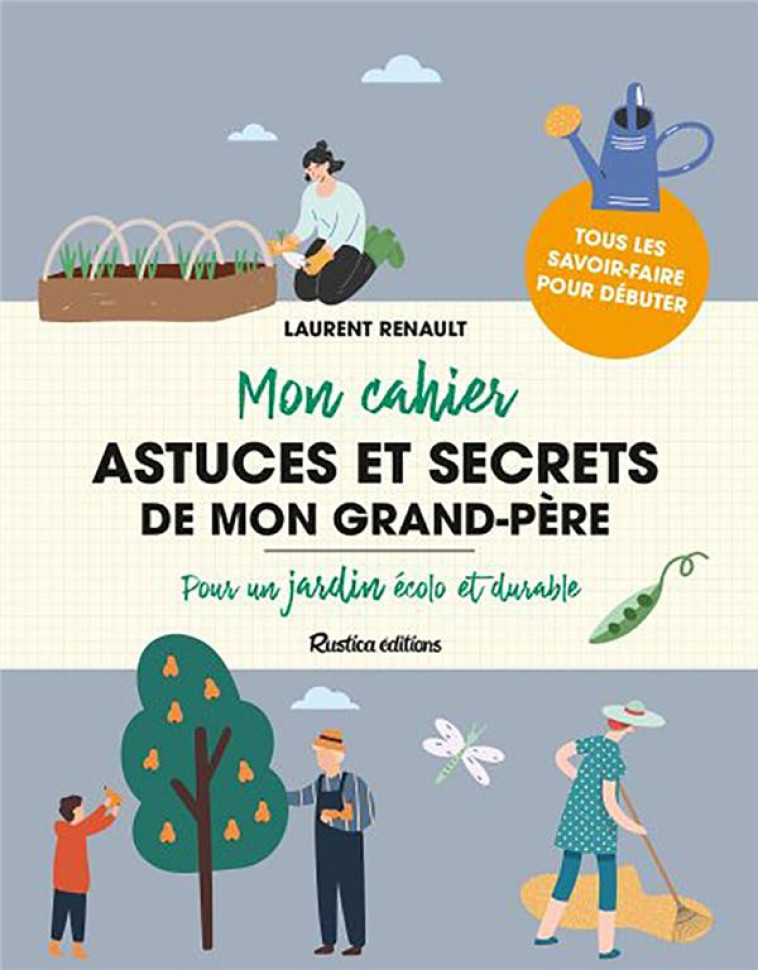 MON CAHIER ASTUCES ET SECRETS DE MON GRAND-PERE - POUR UN JARDIN ECOLO ET DURABLE - RENAULT LAURENT - NC