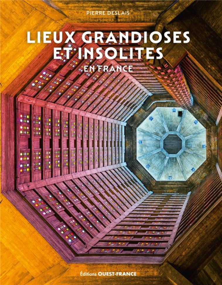 LIEUX GRANDIOSES ET INSOLITES EN FRANCE - DESLAIS PIERRE - OUEST FRANCE