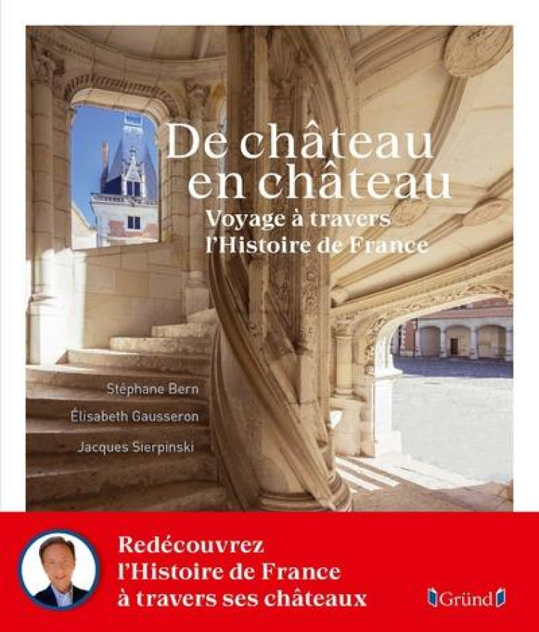 DE CHATEAU EN CHATEAU - VOYAGE A TRAVERS L-HISTOIRE DE FRANCE - BERN/GAUSSERON - GRUND