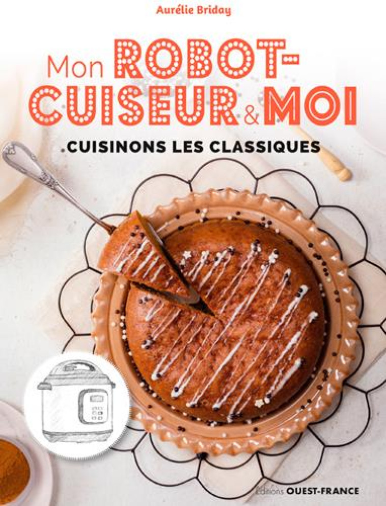 MON ROBOT CUISEUR ET MOI, CUISINONS LES CLASSIQUES - BRIDAY AURELIE - OUEST FRANCE