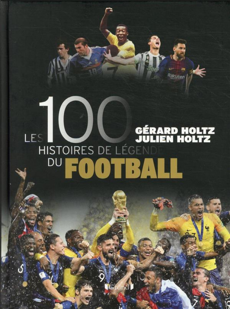 LES 100 HISTOIRES DE LEGENDE DU FOOTBALL - HOLTZ - GRUND