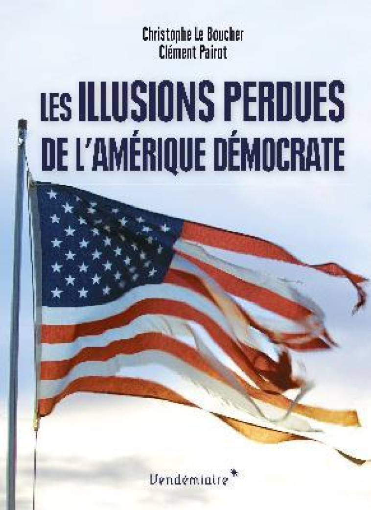 LES ILLUSIONS PERDUES DE L AMERIQUE DEMOCRATE - LE BOUCHER/PAIROT - VENDEMIAIRE