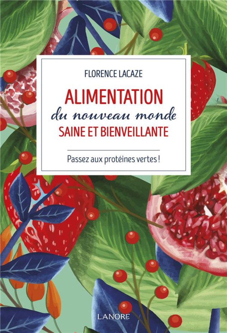 ALIMENTATION DU NOUVEAU MONDE SAINE ET BIENVEILLANTE - COMMENT DEVENIR VEGAN ? - LACAZE FLORENCE - LANORE