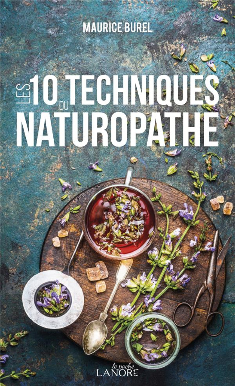 LES 10 TECHNIQUES DU NATUROPATHE - BUREL MAURICE - LANORE