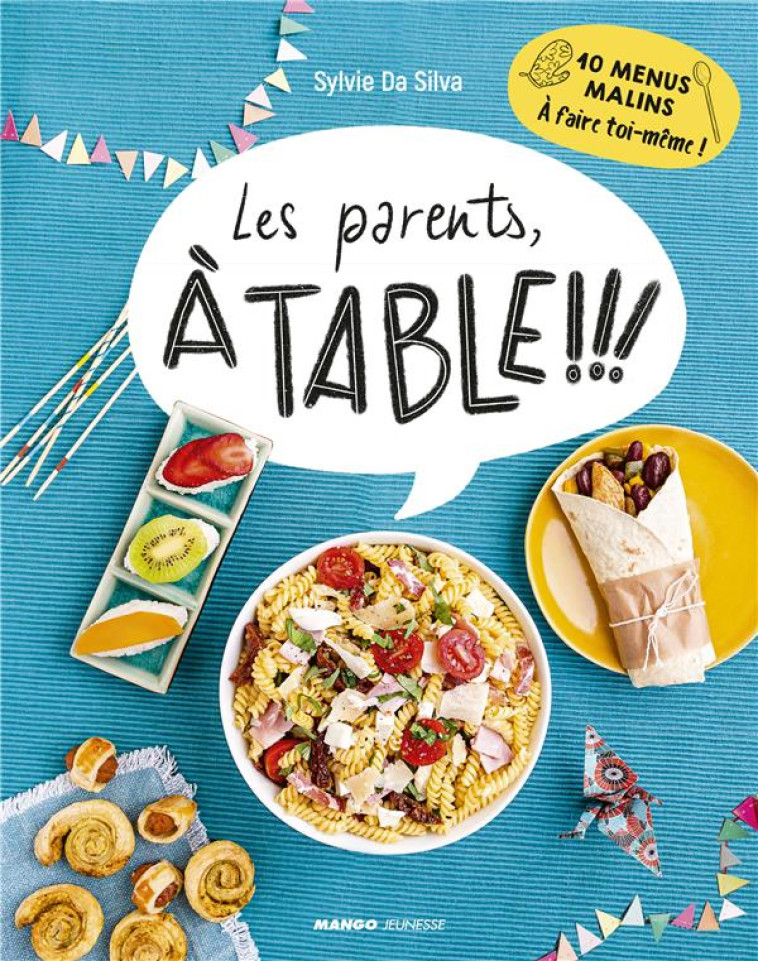 LES PARENTS A TABLE ! - 10 MENUS MALINS A FAIRE TOI-MEME ! - DA SILVA/DUMONT - MANGO