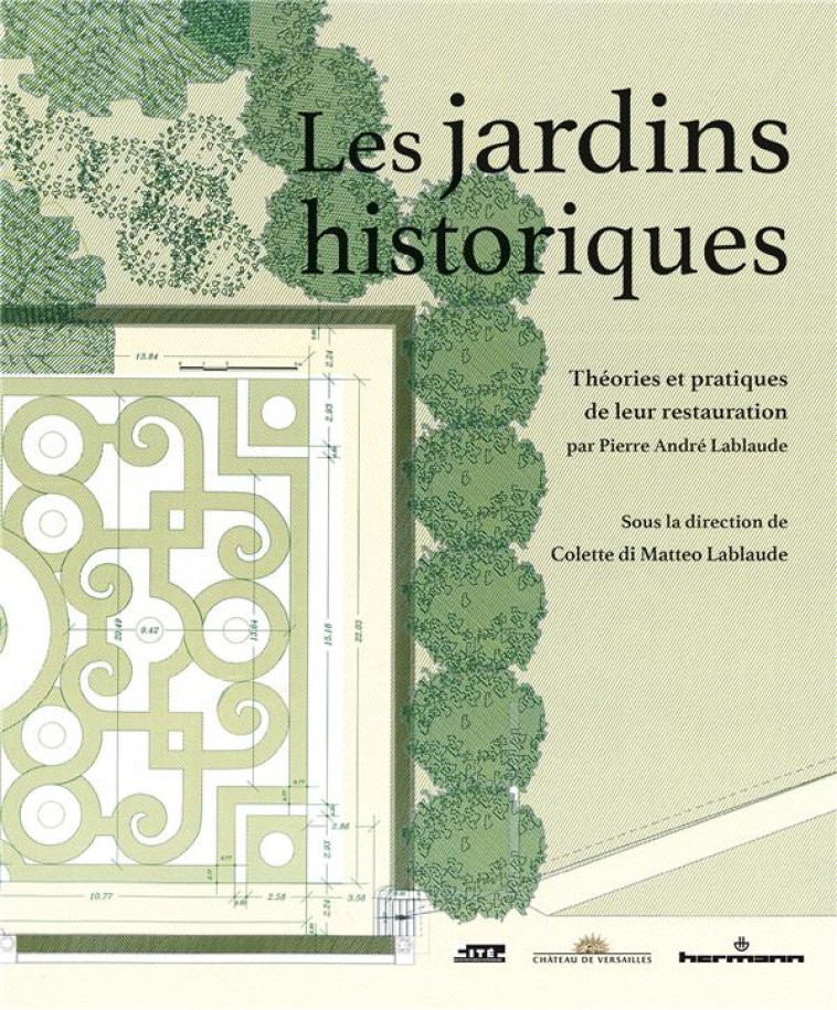 LES JARDINS HISTORIQUES - THEORIES ET PRATIQUES DE LEUR RESTAURATION PAR PIERRE-ANDRE LABLAUDE - DI MATTEO LABLAUDE C - HERMANN