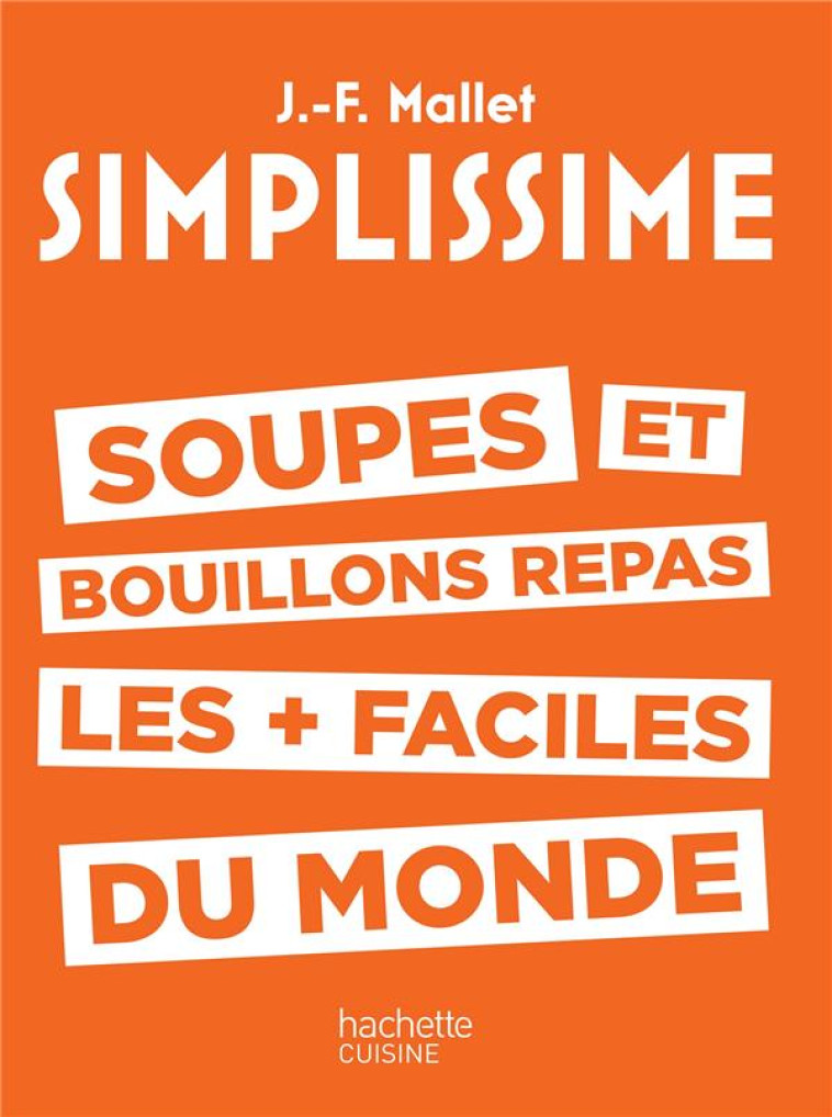 SIMPLISSIME SOUPES ET BOUILLONS LES PLUS FACILES DU MONDE - MALLET JEAN-FRANCOIS - Hachette Pratique