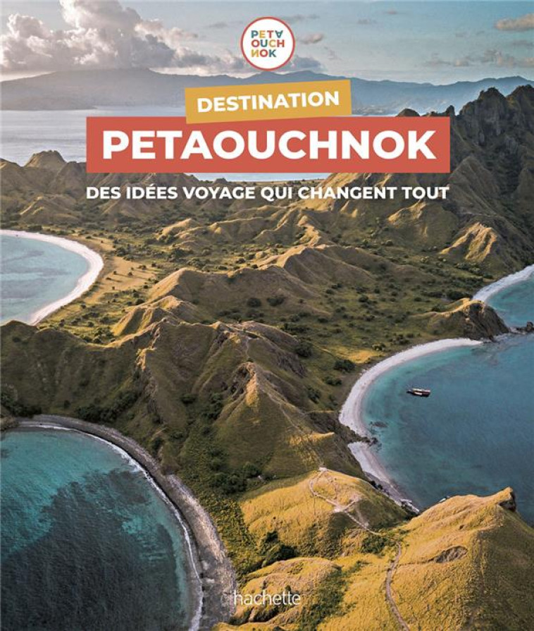 DESTINATION PETAOUCHNOK - DES IDEES VOYAGE QUI CHANGENT TOUT - DE CASABIANCA - HACHETTE