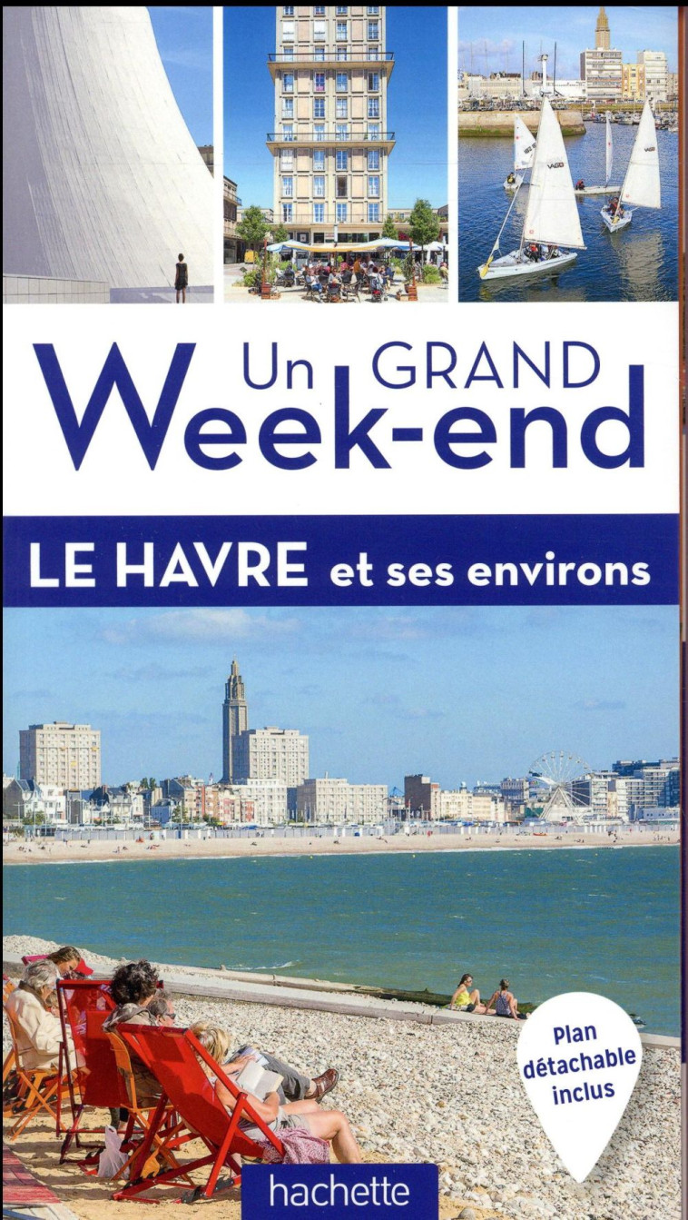 GUIDE UN GRAND WEEK-END LE HAVRE ET SES ENVIRONS - COLLECTIF - Hachette Tourisme