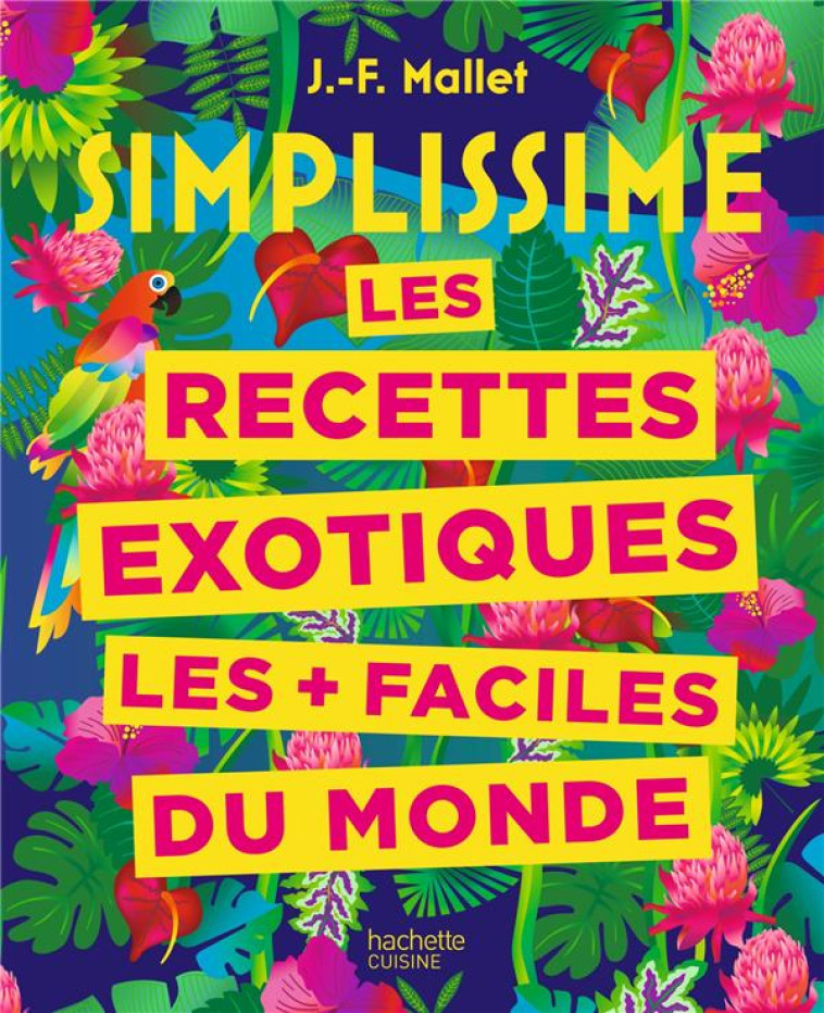 SIMPLISSIME RECETTES EXOTIQUES LES + FACILES DU MONDE - MALLET JEAN-FRANCOIS - HACHETTE