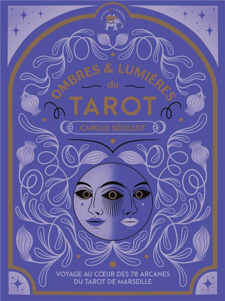 OMBRES ET LUMIERES DU TAROT - VOYAGE AU COEUR DES 78 ARCANES DU TAROT DE MARSEILLE - SEDILLOT CAROLE - HACHETTE