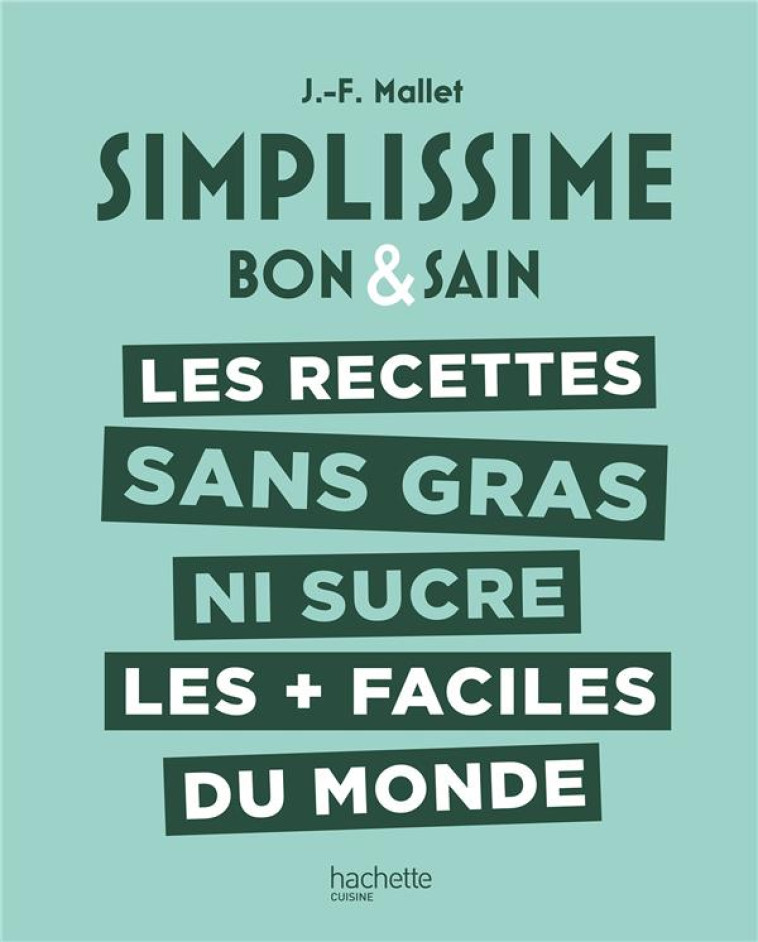 SIMPLISSIME LES RECETTES SANS GRAS NI SUCRE LES + FACILES DU MONDE - MALLET JEAN-FRANCOIS - HACHETTE