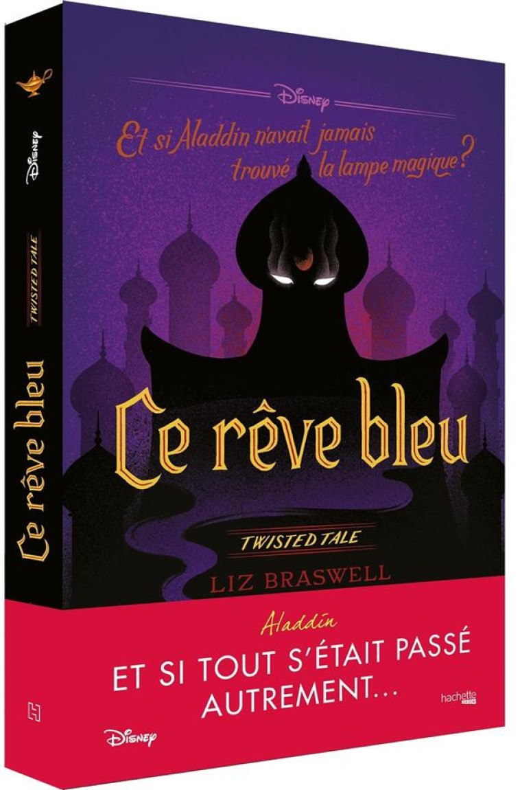 TWISTED TALE DISNEY CE REVE BLEU - ET SI ALADDIN N-AVAIT JAMAIS TROUVE LA LAMPE ? - BRASWELL LIZ - HACHETTE