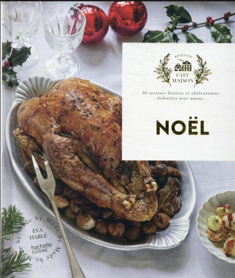 NOEL - 30 RECETTES FESTIVES ET CHALEUREUSES ELABOREES AVEC AMOUR - HARLE EVA - HACHETTE