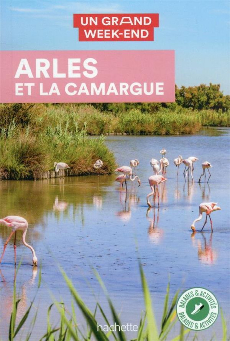 ARLES ET LA CAMARGUE GUIDE UN GRAND WEEK-END A ARLES ET LA CAMARGUE - COLLECTIF - HACHETTE