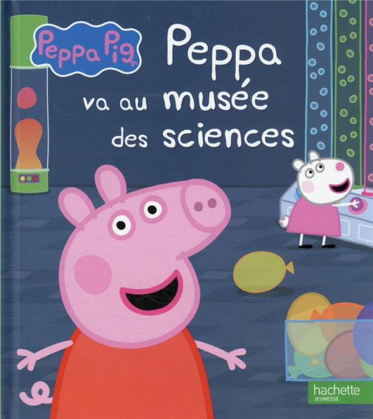 PEPPA PIG - PEPPA VA AU MUSEE DES SCIENCES - XXX - HACHETTE