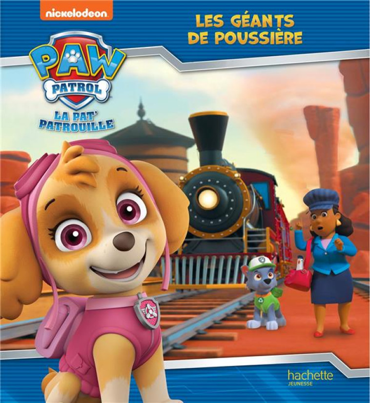 PAT- PATROUILLE - LES GEANTS DE POUSSIERE - XXX - HACHETTE