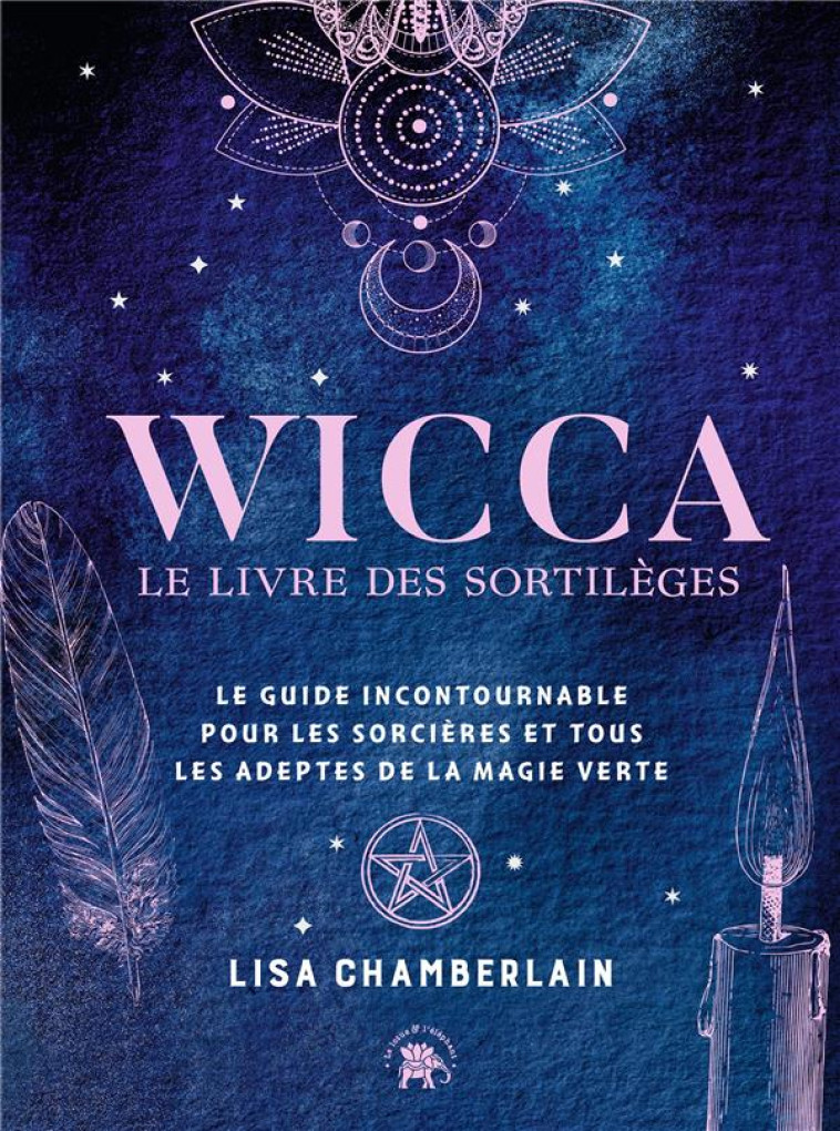 WICCA - LE LIVRE DE SORTILEGES - LE GUIDE INCONTOURNABLE POUR LES SORCIERES ET TOUS LES ADEPTES DE L - CHAMBERLAIN LISA - HACHETTE