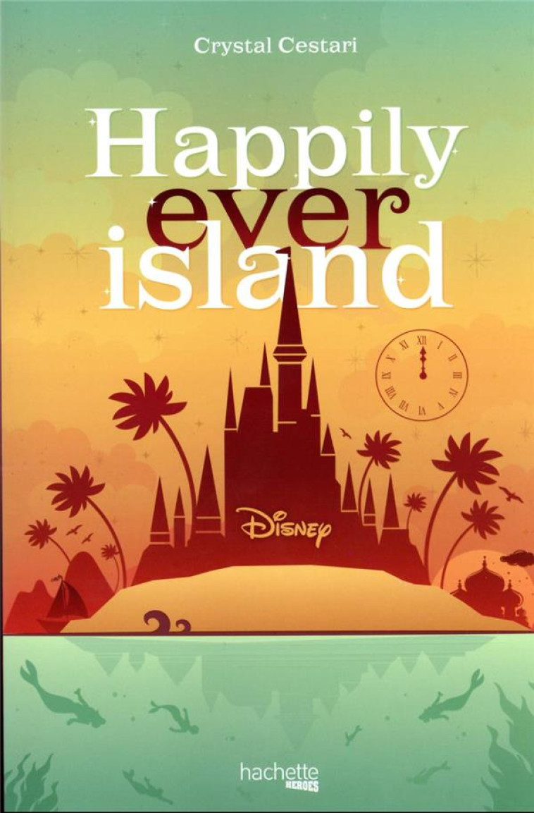 HAPPILY EVER ISLAND - CESTARI CRYSTAL - HACHETTE