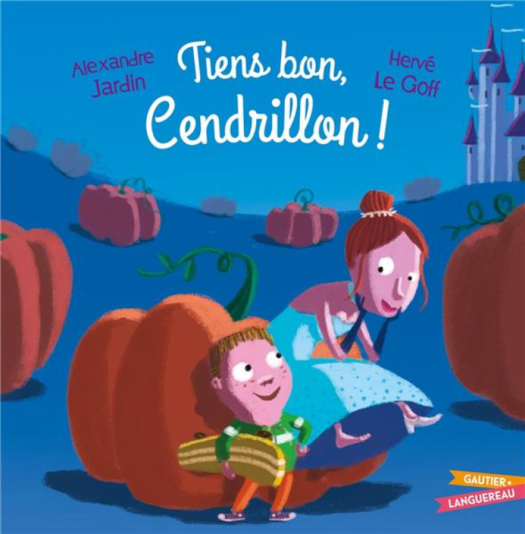 TIENS BON, CENDRILLON ! - JARDIN/LE GOFF - HACHETTE