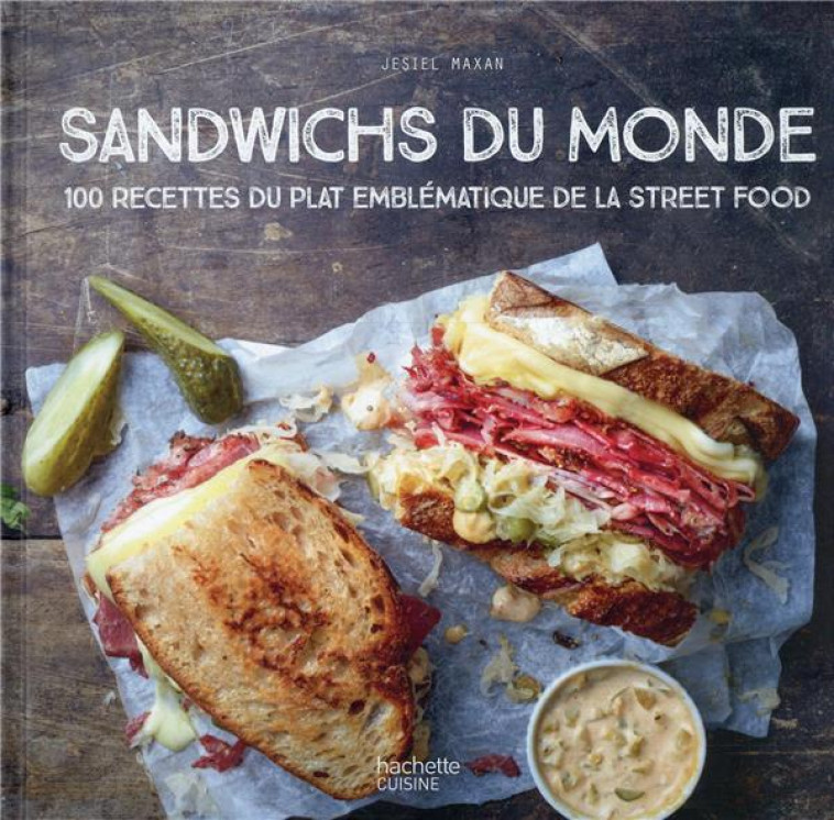 SANDWICHS DU MONDE - 100 RECETTES DU PLAT EMBLEMATIQUE DE LA STREET FOOD - MAXAN JESIEL - HACHETTE