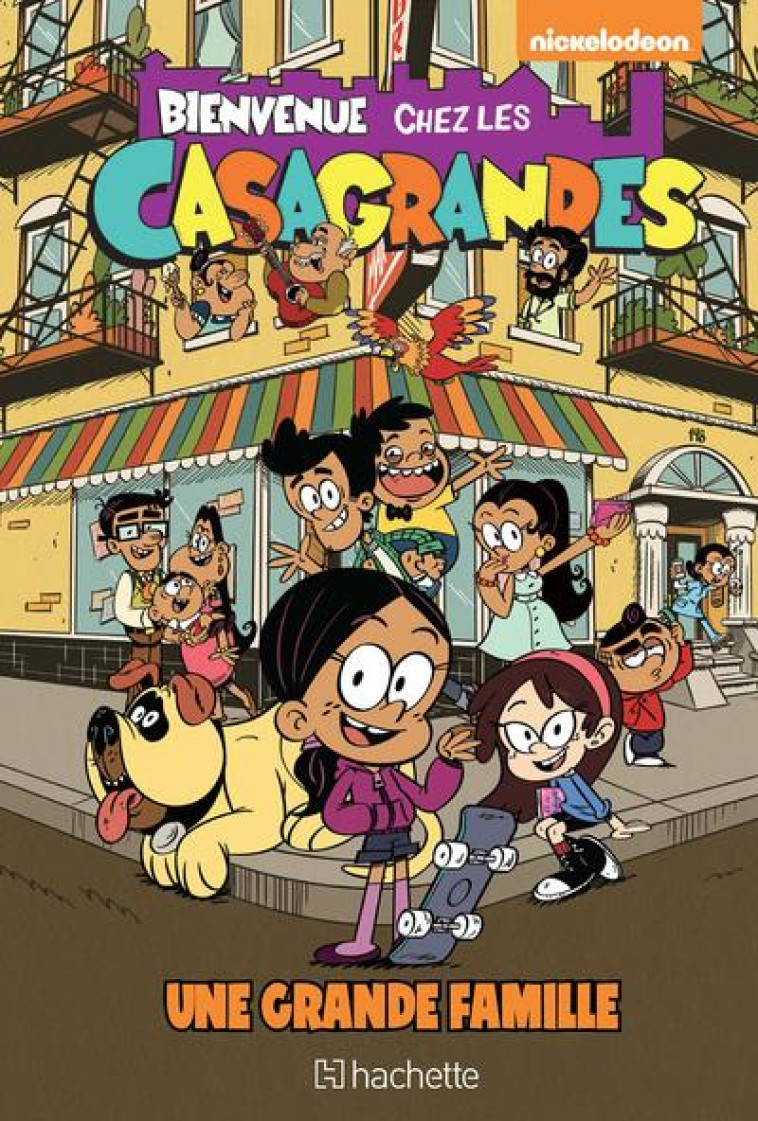 BIENVENUE CHEZ LES CASAGRANDES - TOME 1 - NOUS SOMMES UNE GRANDE FAMILIA - NICKELODEON - HACHETTE