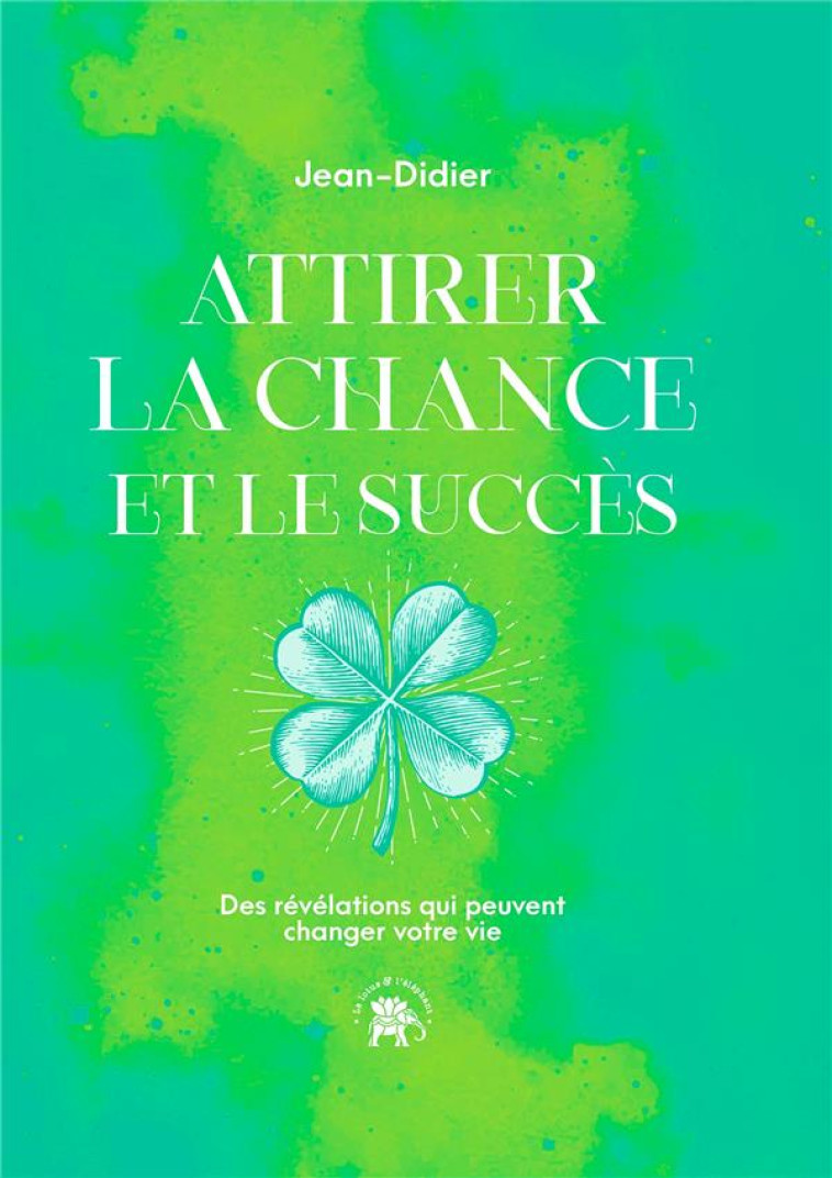 ATTIRER LA CHANCE ET LE SUCCES - DES REVELATIONS QUI PEUVENT CHANGER VOTRE VIE - JEAN-DIDIER - HACHETTE