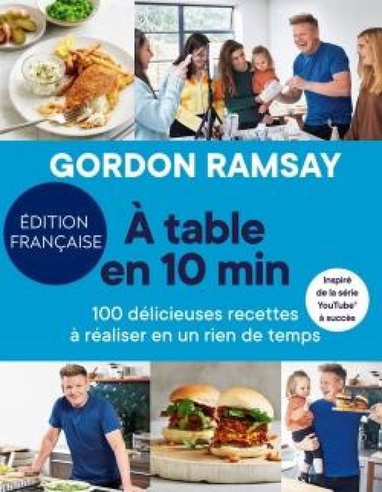 A TABLE EN 10 MIN - 100 DELICIEUSES RECETTES A REALISER EN UN RIEN DE TEMPS - RAMSAY GORDON - HACHETTE