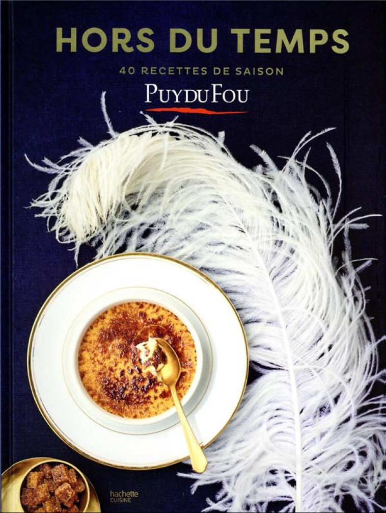 HORS DU TEMPS - 40 RECETTES DE SAISON - LES RECETTES DU PUY DU FOU - PUY DU FOU - HACHETTE