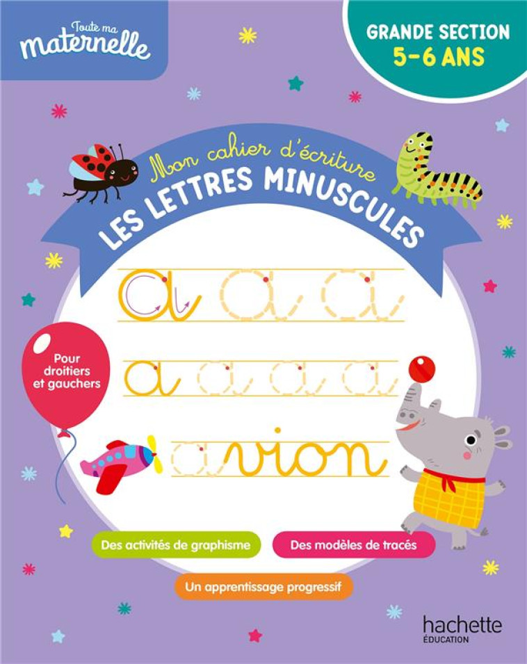 TOUTE MA MATERNELLE - MON CAHIER D-ECRITURE : LES LETTRES MINUSCULES - BOYER ALAIN - HACHETTE