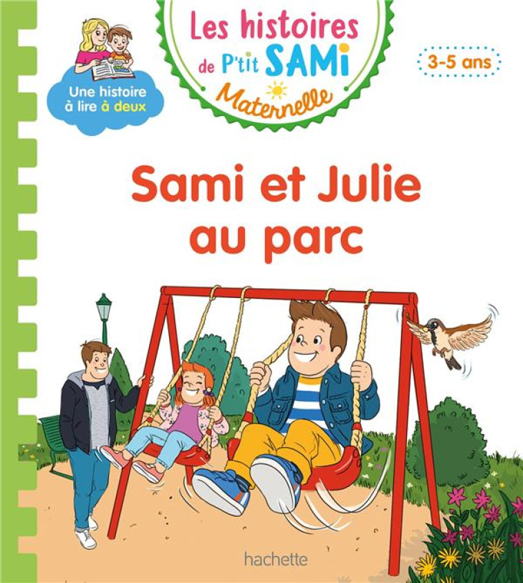 LES HISTOIRES DE P-TIT SAMI MATERNELLE (3-5 ANS) : SAMI ET JULIE AU PARC - BOYER/DE MULLENHEIM - HACHETTE