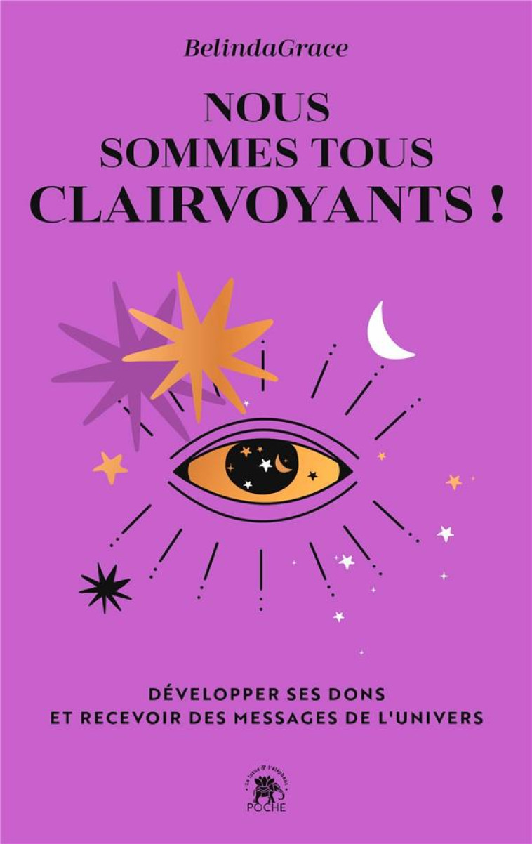 NOUS SOMMES TOUS CLAIRVOYANTS - DEVELOPPER SES DONS ET RECEVOIR DES MESSAGES DE L-UNIVERS - GRACE BELINDA - HACHETTE