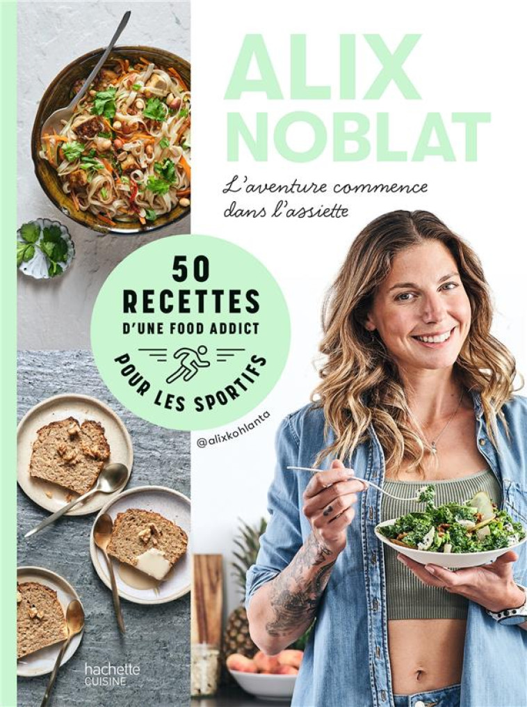 L-AVENTURE COMMENCE DANS L-ASSIETTE - 50 RECETTES D-UNE FOODADDICT POUR LES SPORTIFS - BERGERON/NOBLAT - HACHETTE