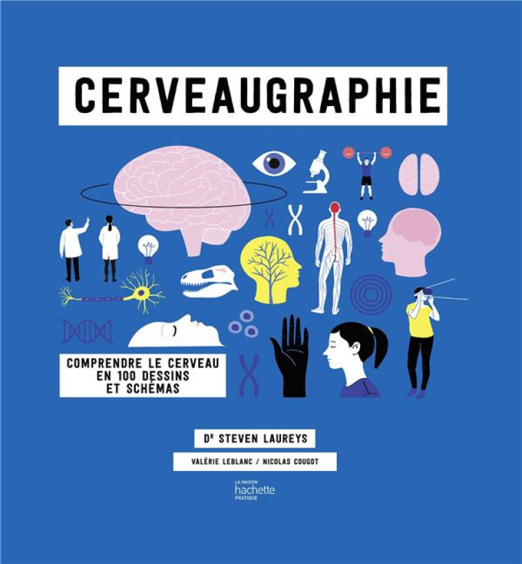 CERVEAUGRAPHIE - COMPRENDRE LE CERVEAU EN INFOGRAPHIES - LAUREYS STEVEN - HACHETTE