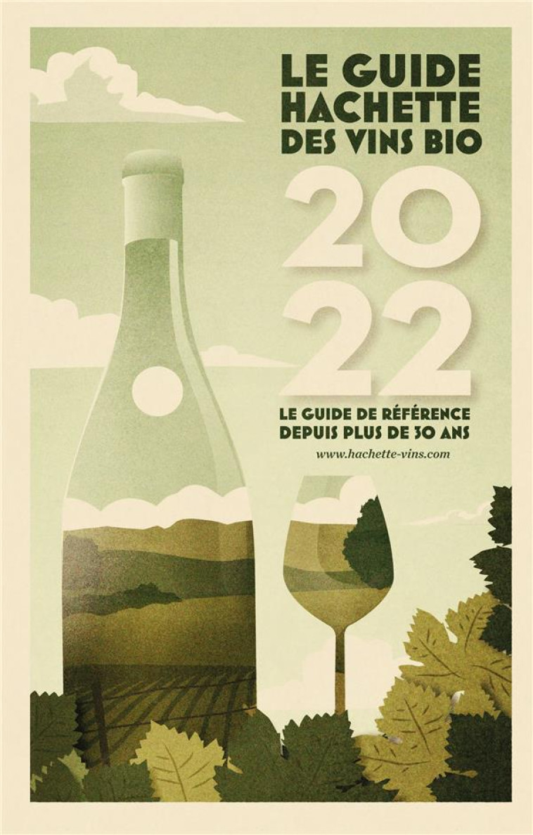 GUIDE HACHETTE DES VINS BIOS 2022 - LE GUIDE DE REFERENCE DEPUIS PLUS DE 30 ANS - COLLECTIF - HACHETTE