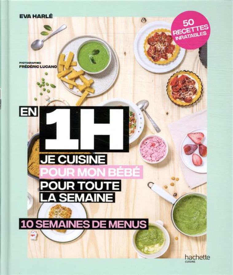 EN 1 H JE CUISINE POUR BEBE - 10 SEMAINES DE MENUS - HARLE EVA - HACHETTE