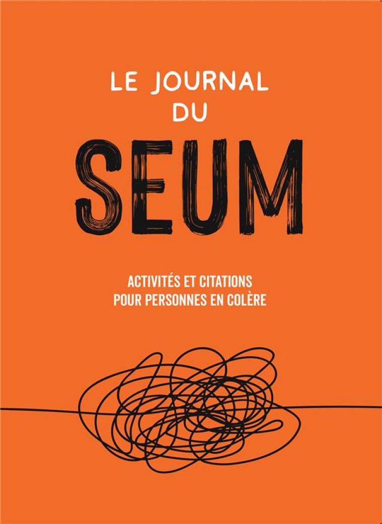 LE JOURNAL DU SEUM - ACTIVITES ET CITATIONS POUR PERSONNES EN COLERE - COLLECTIF - HACHETTE