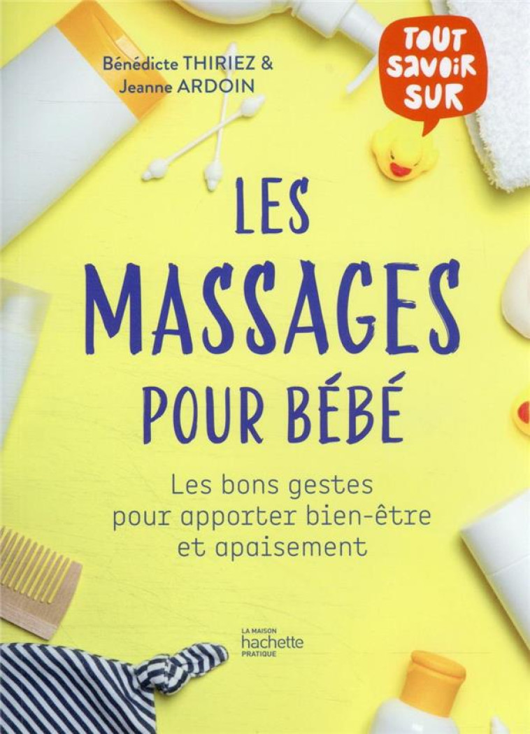 LES MASSAGES POUR BEBE - LES BONS GESTES POUR APPORTER BIEN-ETRE ET APAISEMENT - THIRIEZ BENEDICTE - HACHETTE