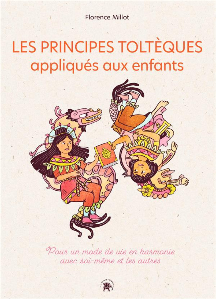 LES PRINCIPES TOLTEQUES APPLIQUES AUX ENFANTS - MILLOT FLORENCE - HACHETTE