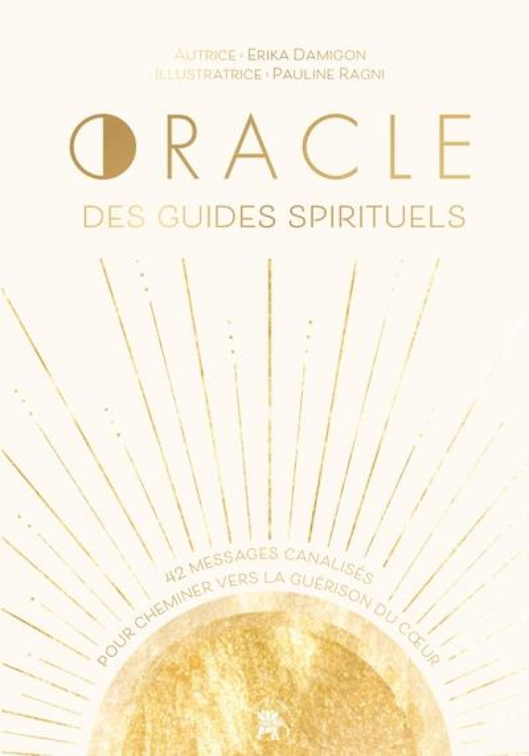 ORACLE DES GUIDES SPIRITUELS - 42 MESSAGES CANALISES POUR CHEMINER VERS LA GUERISON DU COEUR - DAMIGON/RAGNI - HACHETTE