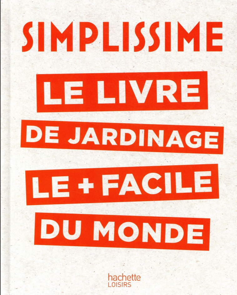 SIMPLISSIME - JARDINAGE - LE LIVRE DE JARDINAGE LE + FACILE DU MONDE - COLLIGNON PHILIPPE - HACHETTE