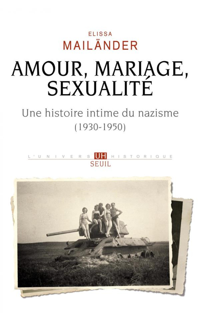 AMOUR, MARIAGE, SEXUALITE UNE HISTOIRE INTIME DU NAZISME - (1930-1950) - MAILANDER ELISSA - SEUIL